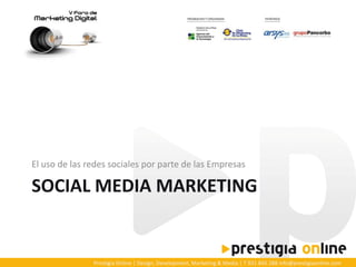 El uso de las redes sociales por parte de las Empresas

SOCIAL MEDIA MARKETING


               Prestigia Online | Design, Development, Marketing & Media | T 931 845 288 info@prestigiaonline.com
 