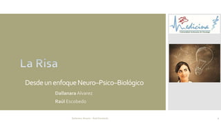 Desde un enfoque Neuro–Psico–Biológico
Dallanara Alvarez
Raúl Escobedo

Dallanara Alvarez – Raúl Escobedo

1

 