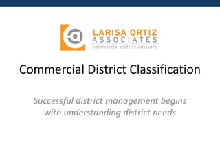 Commercial District Classification 
Successful district management begins with understanding district needs  