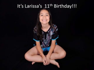 It’s Larissa’s 11th Birthday!!!
 