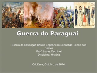Escola de Educação Básica Engenheiro Sebastião Toledo dos
Santos
Profº Lucas Cechinel
Disciplina: História
Criciúma, Outubro de 2014.
 