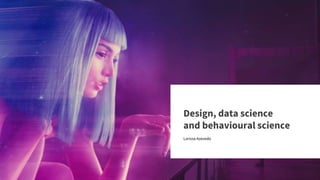Larissa Azevedo
Design, data science
and behavioural science
 