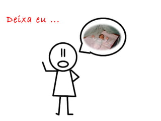 Deixa eu ...
 