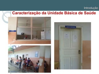 Introdução
Caracterização da Unidade Básica de Saúde
 