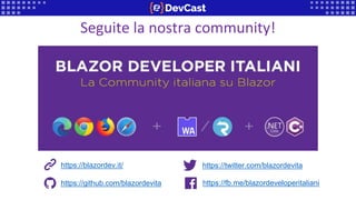 Seguite la nostra community!
https://twitter.com/blazordevita
https://fb.me/blazordeveloperitaliani
https://github.com/blazordevita
https://blazordev.it/
 