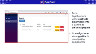 - Tutta
l’applicazione
viene costruita
dinamicamente
a partire da
un’unica pagina
- La navigazione
viene gestita da
un apposito
componente
 