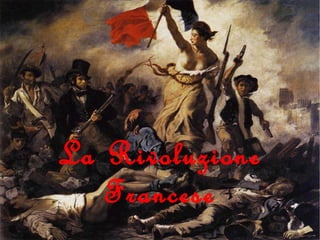 La Rivoluzione 
Francese 
 