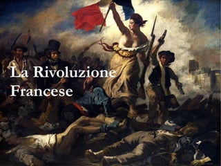 La Rivoluzione
Francese
 