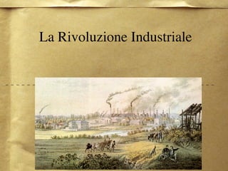 La Rivoluzione Industriale
 