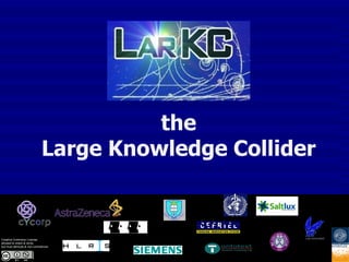 the
                              Large Knowledge Collider


Creative Commons License:
allowed to share & remix,
but must attribute & non-commercial
 