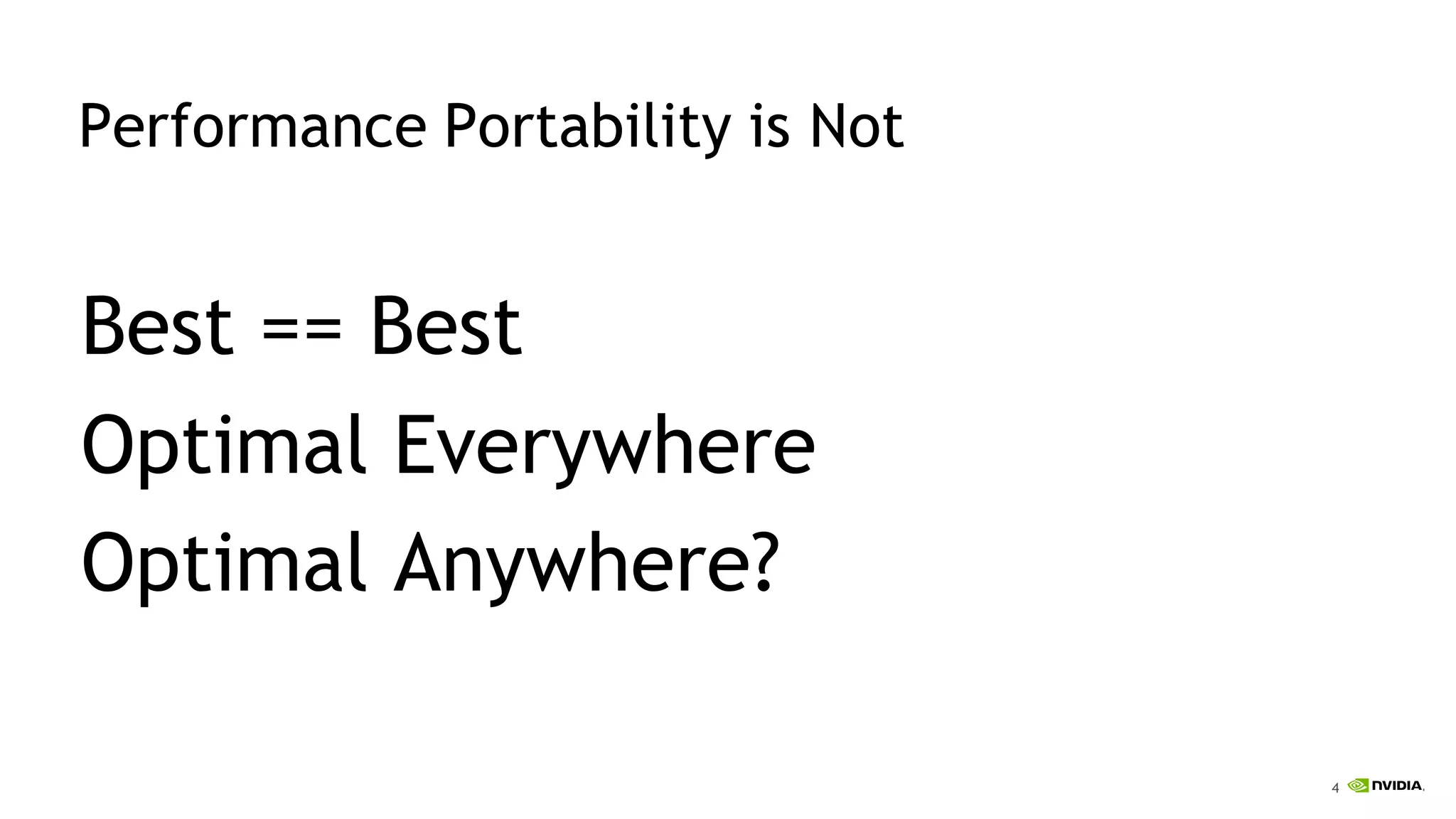 4
Performance Portability is Not
Best == Best
Optimal Everywhere
Optimal Anywhere?
 