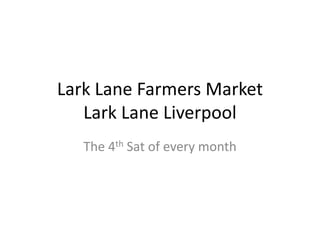 Lark Lane Farmers MarketLark Lane Liverpool The 4th Sat of every month 