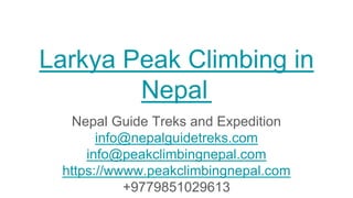 Larkya Peak Climbing in
Nepal
Nepal Guide Treks and Expedition
info@nepalguidetreks.com
info@peakclimbingnepal.com
https://wwww.peakclimbingnepal.com
+9779851029613
 