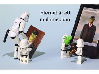 Internet är ett
multimedium
 