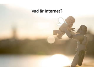 Vad är Internet?
 
