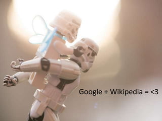 Google + Wikipedia = <3
 