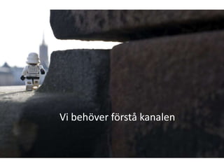 Vi behöver förstå kanalen
 