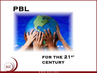PBL




      for the 21 st
      century
 