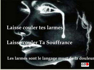 
Les larmes sont le langage muet de la douleur
 