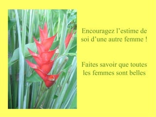 Encouragez l’estime de soi d’une autre femme ! Faites savoir que toutes les femmes sont belles 