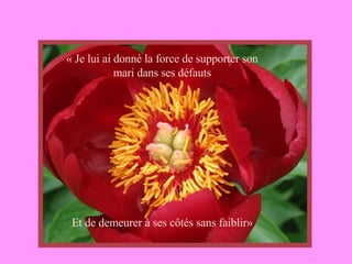 « Je lui ai donné la force de supporter son mari dans ses défauts Et de demeurer à ses côtés sans faiblir» 