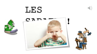 LES
SABATES!
 