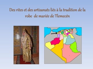 Des rites et des artisanats liés à la tradition de la
robe de mariée de Tlemecén
 