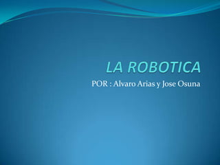 POR : Alvaro Arias y Jose Osuna
 
