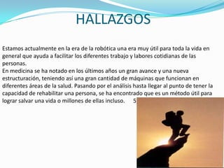 AutómataCONCEPTOS BÁSICOS¿QUÉ ES ROBÓTICA? (IR A PRIMERA PÁGINA)¿PARA QUÉ SIRVE?Para facilitar al hombre sus tareas que se le dificultan, prestando servicios más efectivos y funcionales para la persona.¿CÓMO PUEDE TRATAR ENFERMEDADES?                         3)                                             Se ha comprobado por medio de inventos que puede ayudar a realizar cirugías, análisis, reserva de medicamentos y terapéutica de manera más eficiente der lo que pude hacerlo cualquiera