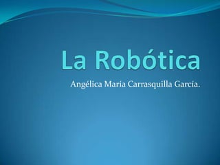 Angélica María Carrasquilla García.
 