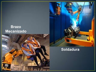 Brazo
Mecanizado
Soldadura
 