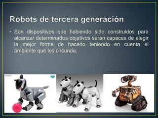 • Son dispositivos que habiendo sido construidos para
alcanzar determinados objetivos serán capaces de elegir
la mejor forma de hacerlo teniendo en cuenta el
ambiente que los circunda.
 