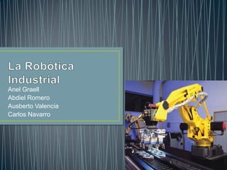 Anel Graell
Abdiel Romero
Ausberto Valencia
Carlos Navarro
 