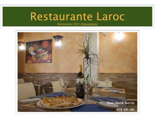Restaurante Laroc
    Decoración 2011 Pinturadecor
 