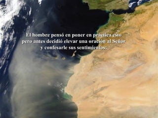 La roca   El hombre pensó en poner en práctica esto  pero antes decidió elevar una oración al Señor  y confesarle sus sentimientos:  