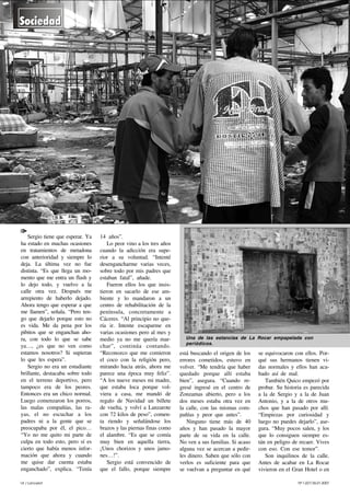 14 / Lancelot Nº1.227/26.01.2007
Sergio tiene que esperar. Ya
ha estado en muchas ocasiones
en tratamientos de metadona
con anterioridad y siempre lo
deja. La última vez no fue
distinta. “Es que llega un mo-
mento que me entra un flash y
lo dejo todo, y vuelvo a la
calle otra vez. Después me
arrepiento de haberlo dejado.
Ahora tengo que esperar a que
me llamen”, señala. “Pero ten-
go que dejarlo porque esto no
es vida. Me da pena por los
pibitos que se enganchan aho-
ra, con todo lo que se sabe
ya…, ¿es que no ven como
estamos nosotros? Si supieran
lo que les espera”.
Sergio no era un estudiante
brillante, destacaba sobre todo
en el terreno deportivo, pero
tampoco era de los peores.
Entonces era un chico normal.
Luego comenzaron los porros,
las malas compañías, las ra-
yas, el no escuchar a los
padres ni a la gente que se
preocupaba por él, el pico…
“Yo no me quito mi parte de
culpa en todo esto, pero sí es
cierto que había menos infor-
mación que ahora y cuando
me quise dar cuenta estaba
enganchado”, explica. “Tenía
14 años”.
Lo peor vino a los tres años
cuando la adicción era supe-
rior a su voluntad. “Intenté
desengancharme varias veces,
sobre todo por mis padres que
estaban fatal”, añade.
Fueron ellos los que insis-
tieron en sacarlo de ese am-
biente y lo mandaron a un
centro de rehabilitación de la
península, concretamente a
Cáceres. “Al principio no que-
ría ir. Intente escaparme en
varias ocasiones pero al mes y
medio ya no me quería mar-
char”, continúa contando.
“Reconozco que me comieron
el coco con la religión pero,
mirando hacia atrás, ahora me
parece una época muy feliz”.
“A los nueve meses mi madre,
que estaba loca porque vol-
viera a casa, me mandó de
regalo de Navidad un billete
de vuelta, y volví a Lanzarote
con 72 kilos de peso”, comen-
ta riendo y señalándose los
brazos y las piernas finas como
el alambre. “Es que se comía
muy bien en aquella tierra,
¡Unos chorizos y unos jamo-
nes…!”.
Sergio está convencido de
que el fallo, porque siempre
está buscando el origen de los
errores cometidos, estuvo en
volver. “Me tendría que haber
quedado porque allí estaba
bien”, asegura. “Cuando re-
gresé ingresé en el centro de
Zonzamas abierto, pero a los
dos meses estaba otra vez en
la calle, con las mismas com-
pañías y peor que antes”.
Ninguno tiene más de 40
años y han pasado la mayor
parte de su vida en la calle.
No ven a sus familias. Si acaso
alguna vez se acercan a pedir-
les dinero. Saben que sólo con
verlos es suficiente para que
se vuelvan a preguntar en qué
se equivocaron con ellos. Por-
qué sus hermanos tienen vi-
das normales y ellos han aca-
bado así de mal.
También Quico empezó por
probar. Su historia es parecida
a la de Sergio y a la de Juan
Antonio, y a la de otros mu-
chos que han pasado por allí.
“Empiezas por curiosidad y
luego no puedes dejarlo”, ase-
gura. “Muy pocos salen, y los
que lo consiguen siempre es-
tán en peligro de recaer. Vives
con eso. Con ese temor”.
Son inquilinos de la calle.
Antes de acabar en La Rocar
vivieron en el Gran Hotel o en
Una de las estancias de La Rocar empapelada con
periódicos.
 