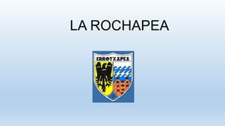LA ROCHAPEA

 