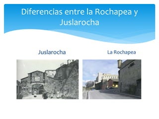 Diferencias entre la Rochapea y
Juslarocha

Juslarocha

La Rochapea

 