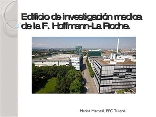 Edificio de investigación medica de la F. Hoffmann-La Roche. Marisa Mariscal. PFC TallerA 