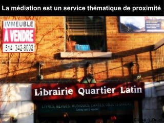 La médiation est un service thématique de proximité




                                          Cliché :L.Dujol
 