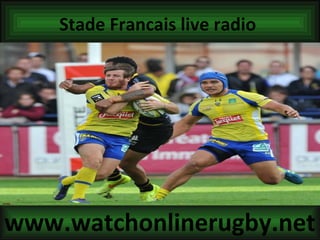 Stade Francais live radio
www.watchonlinerugby.net
 