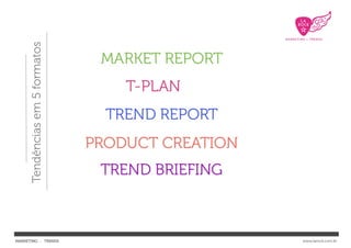 Tendências em 5 formatos




MARKETING : TRENDS              www.larock.com.br
 