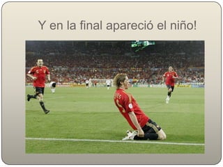     Y en la final apareció el niño!