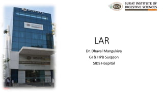 LAR
Dr. Dhaval Mangukiya
GI & HPB Surgeon
SIDS Hospital
 