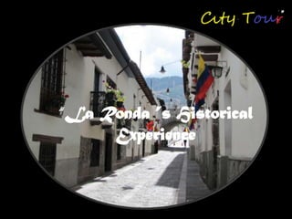“La Ronda ”s Historical
Experience
 