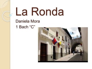 La Ronda
Daniela Mora
1 Bach “C”
 