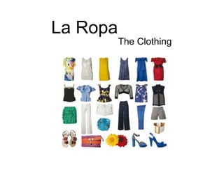 La Ropa
          The Clothing
 