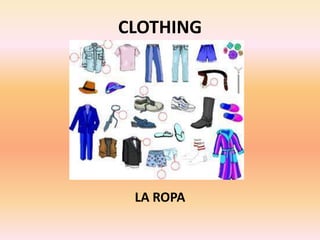 CLOTHING
LA ROPA
 