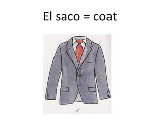El saco = coat
 