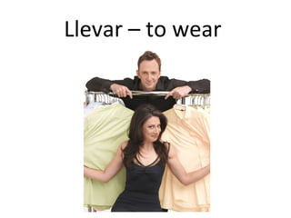Llevar – to wear
 